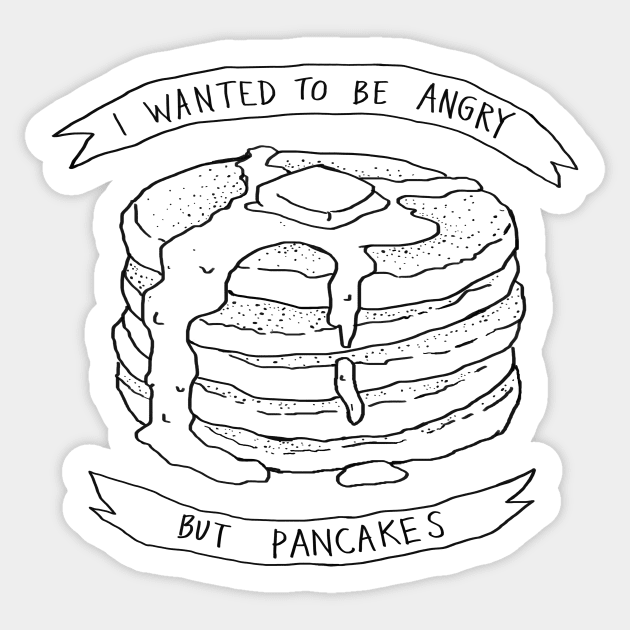 I wanted to be angry but pancakes Sticker by FoxShiver